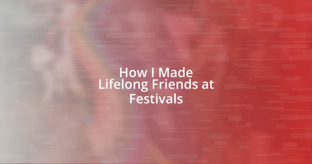 How I Made Lifelong Friends at Festivals