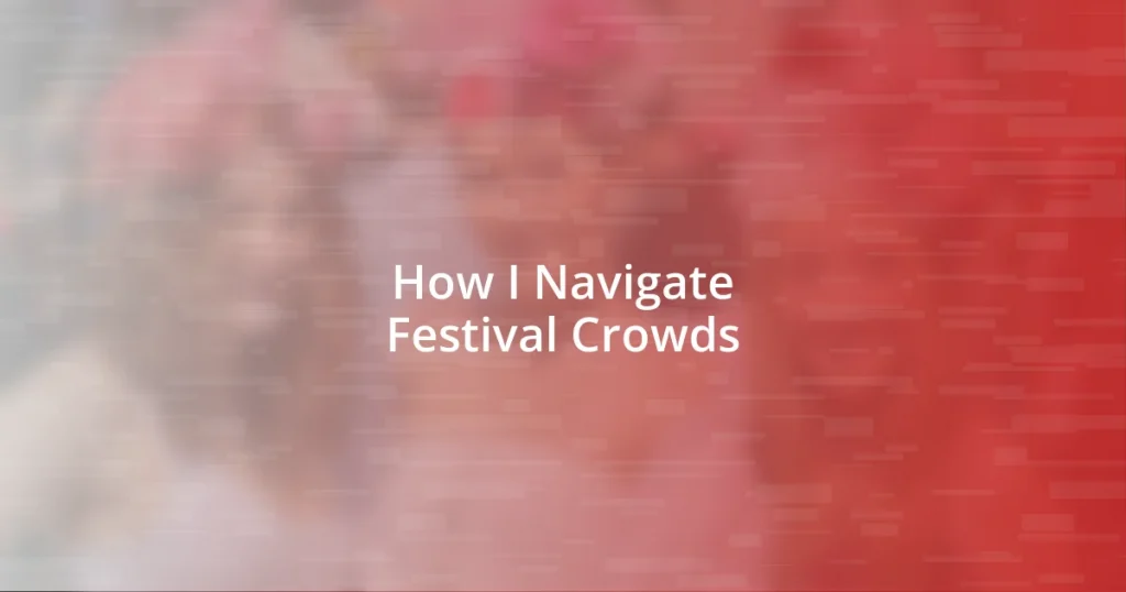 How I Navigate Festival Crowds