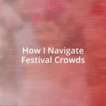 How I Navigate Festival Crowds