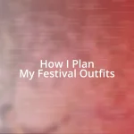 How I Plan My Festival Outfits