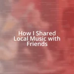 How I Shared Local Music with Friends