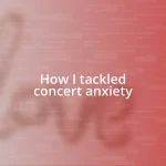 How I tackled concert anxiety