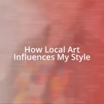 How Local Art Influences My Style