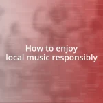 How to enjoy local music responsibly