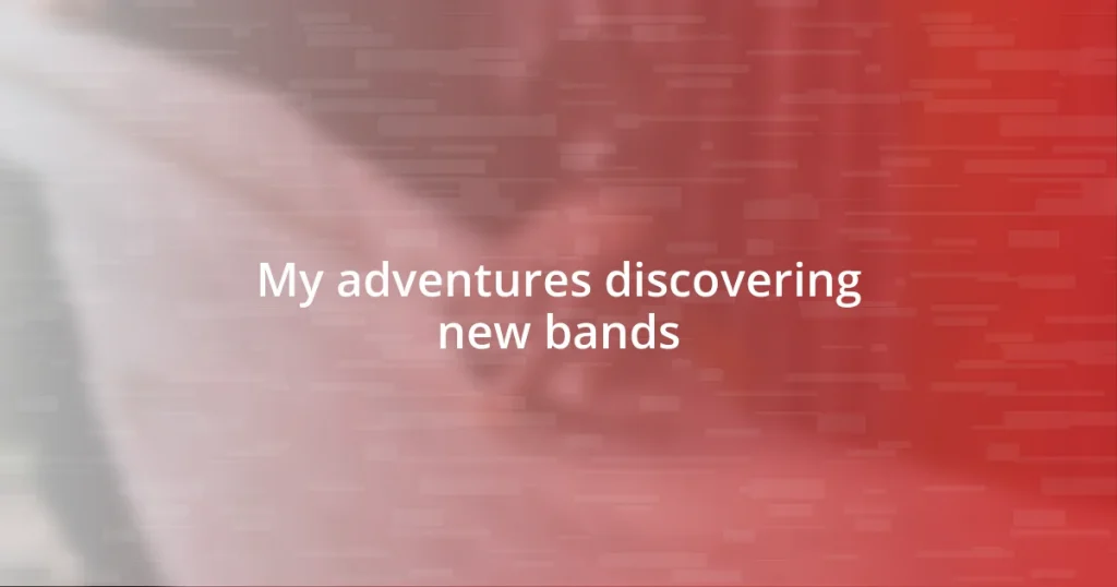 My adventures discovering new bands