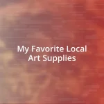 My Favorite Local Art Supplies