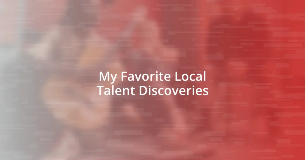 My Favorite Local Talent Discoveries