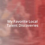 My Favorite Local Talent Discoveries