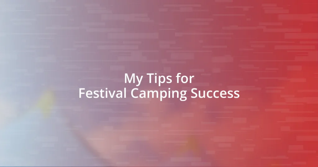 My Tips for Festival Camping Success