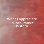 What I appreciate in local music history