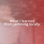 What I learned from jamming locally