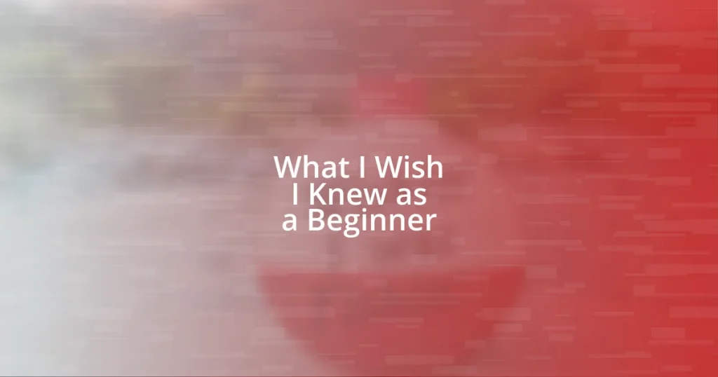 What I Wish I Knew as a Beginner