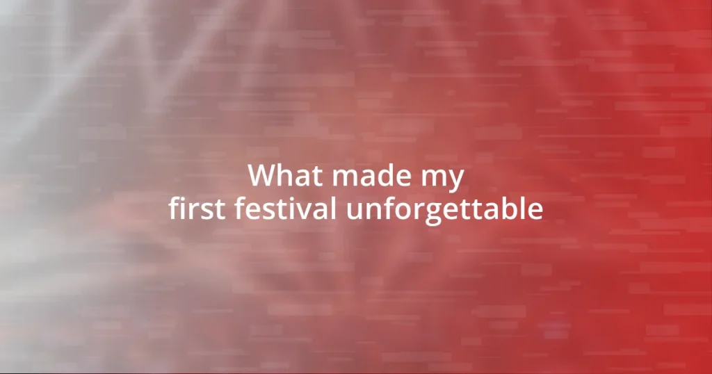 What made my first festival unforgettable