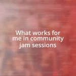 What works for me in community jam sessions