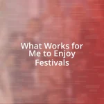 What Works for Me to Enjoy Festivals