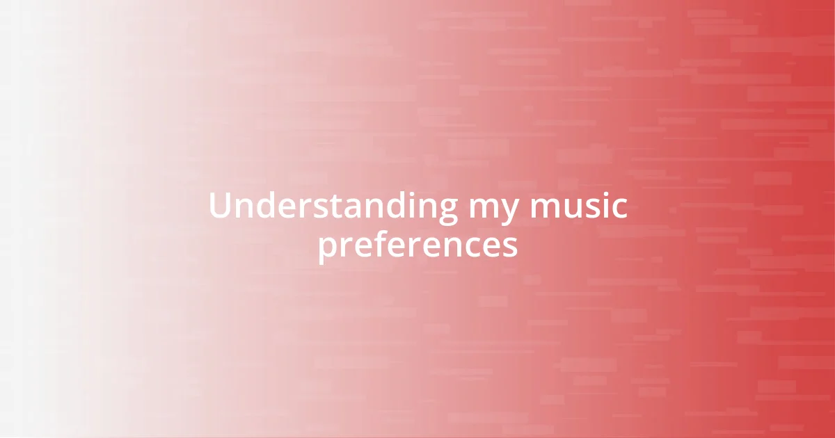 Understanding my music preferences