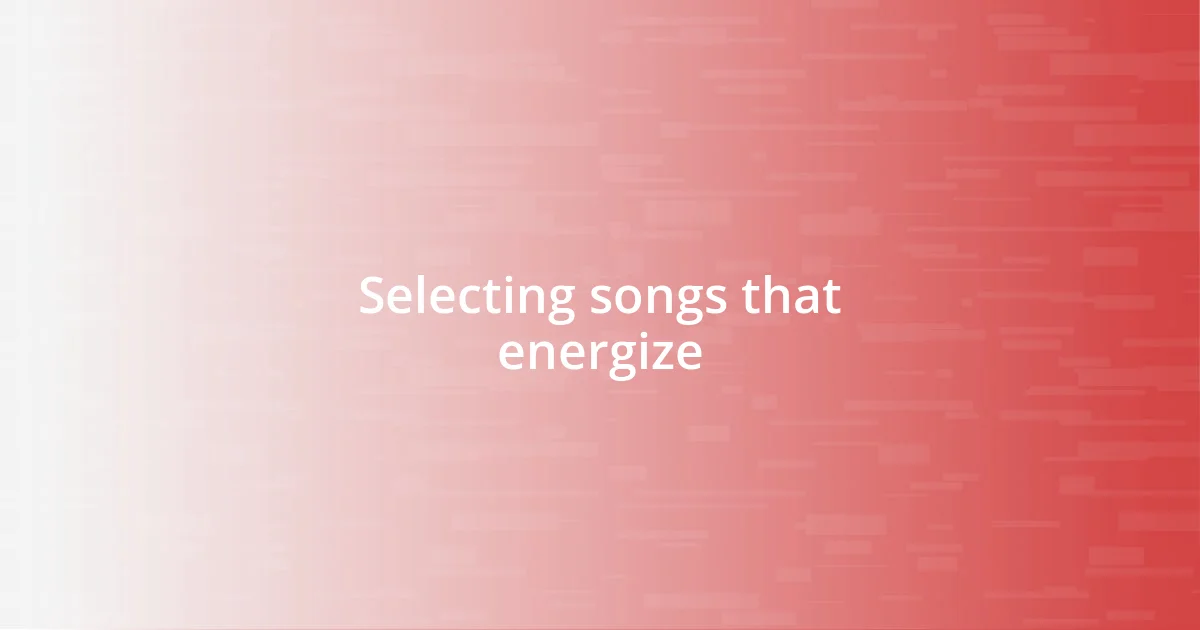 Selecting songs that energize