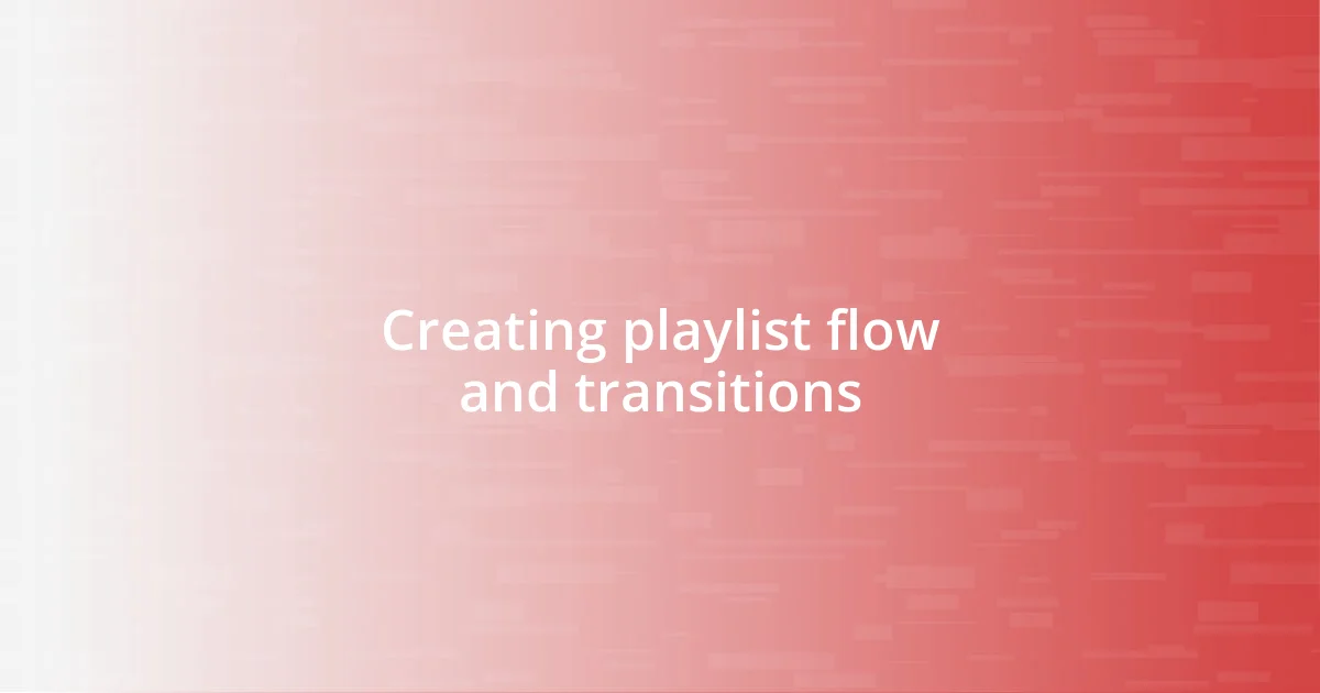 Creating playlist flow and transitions