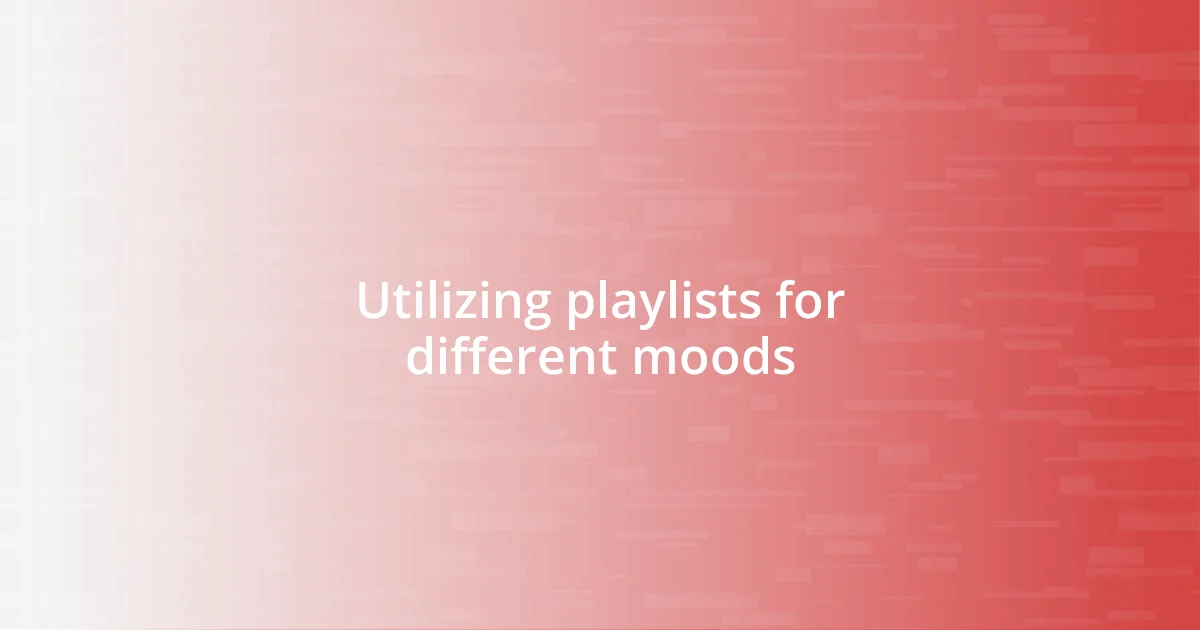 Utilizing playlists for different moods