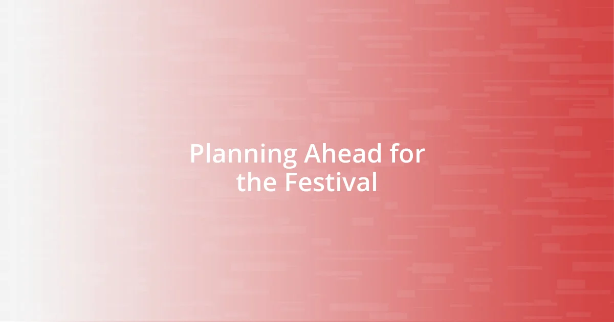 Planning Ahead for the Festival