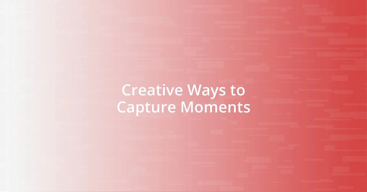 Creative Ways to Capture Moments