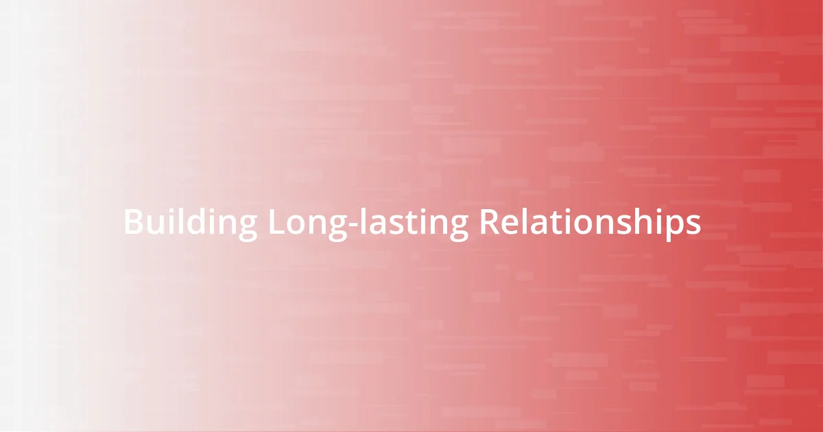 Building Long-lasting Relationships