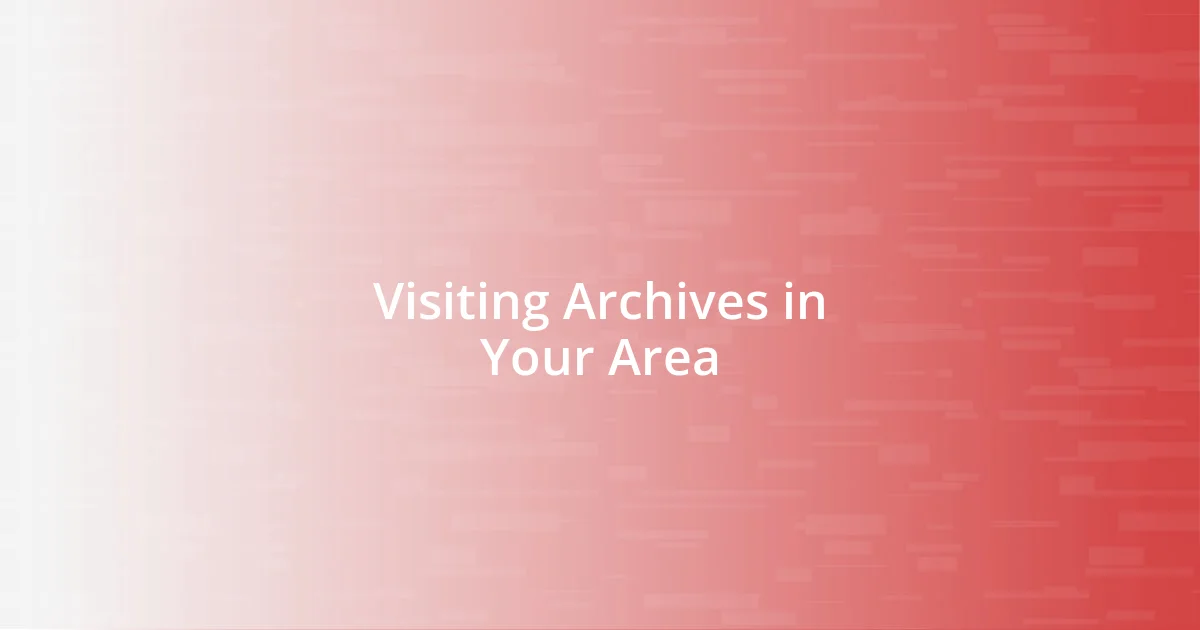 Visiting Archives in Your Area