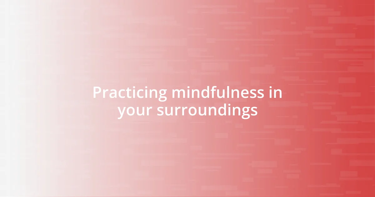 Practicing mindfulness in your surroundings