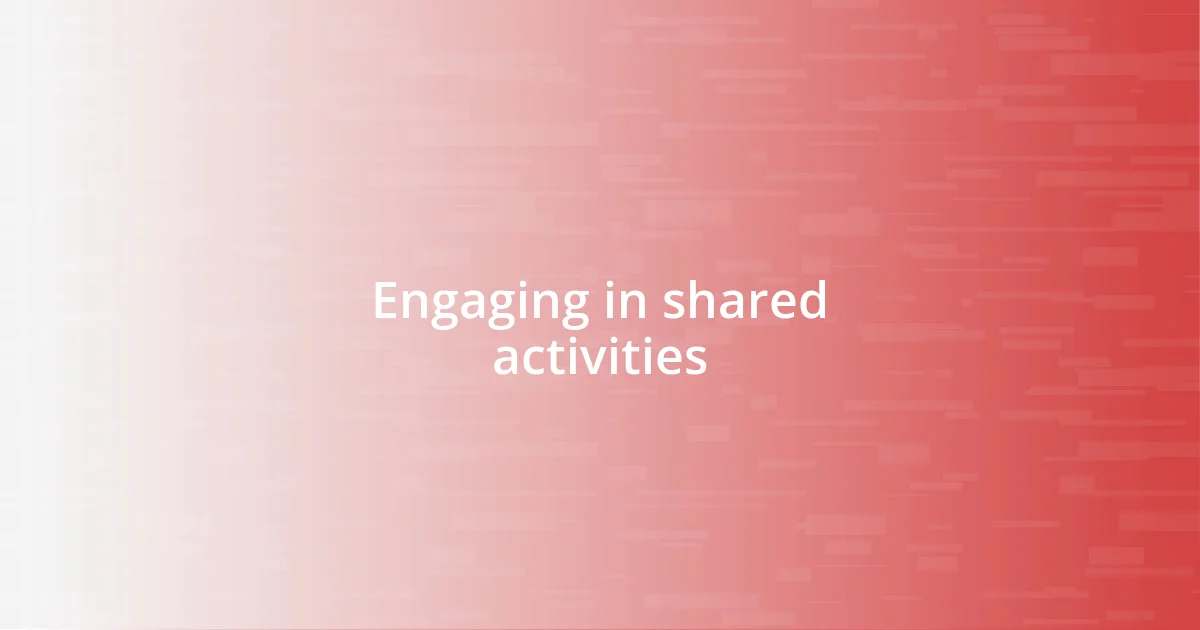 Engaging in shared activities