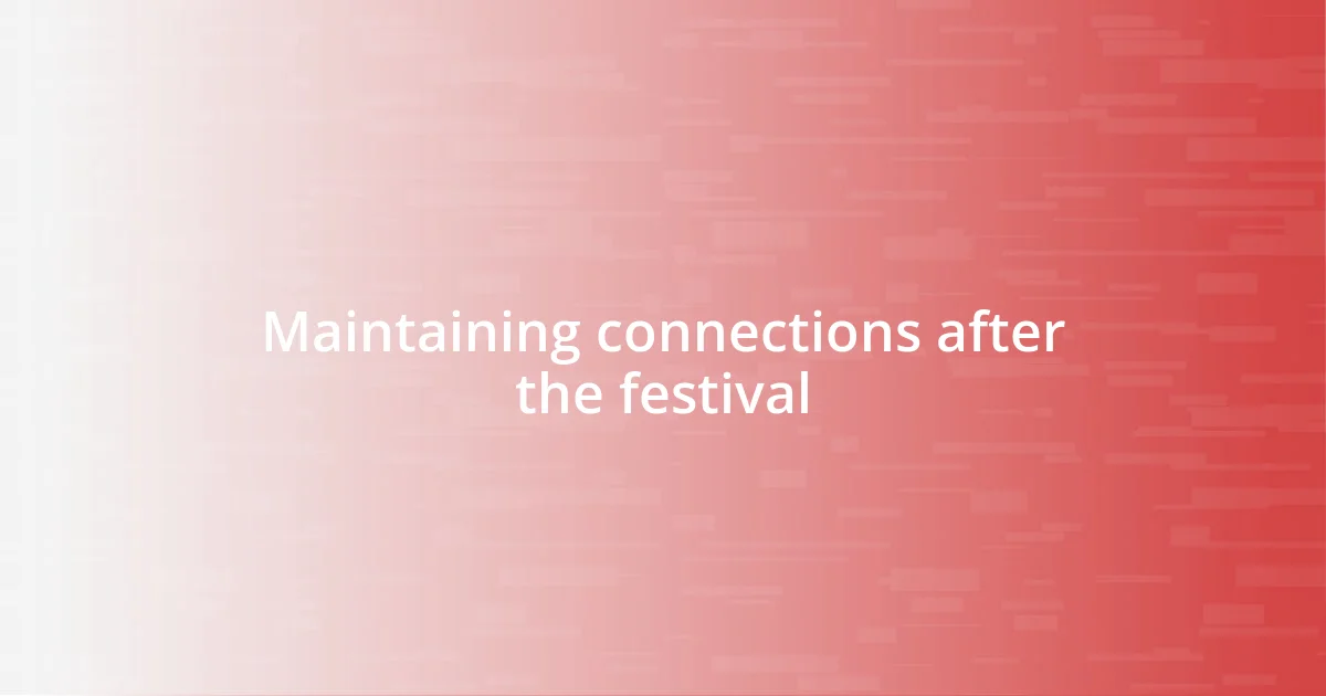 Maintaining connections after the festival