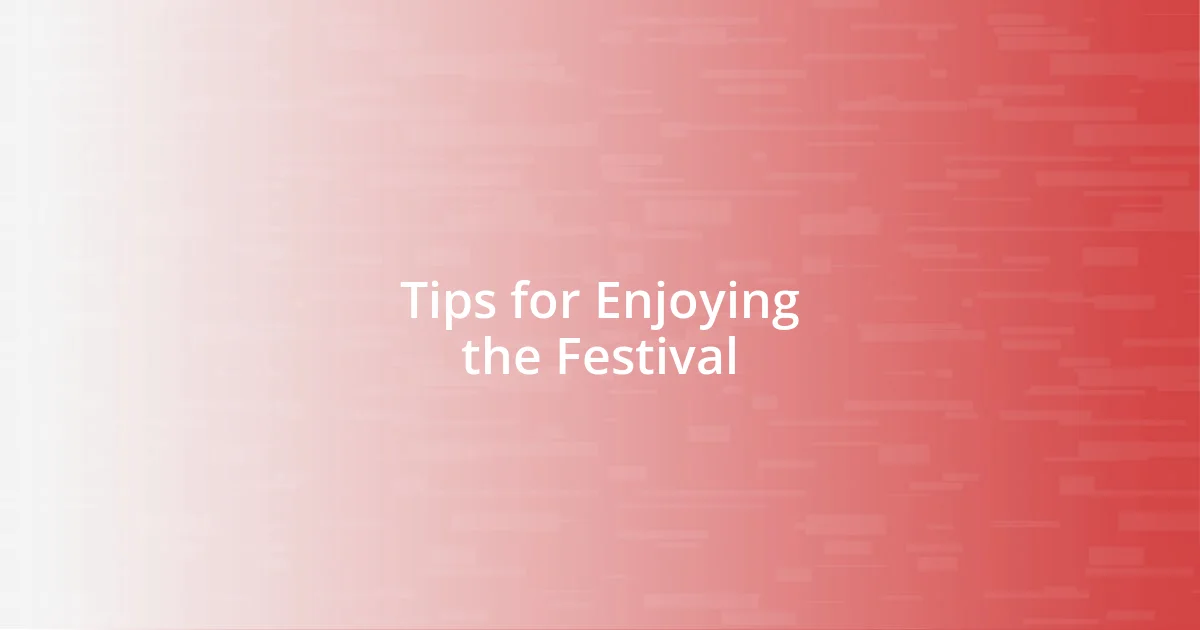 Tips for Enjoying the Festival