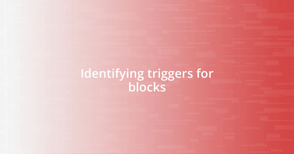 Identifying triggers for blocks