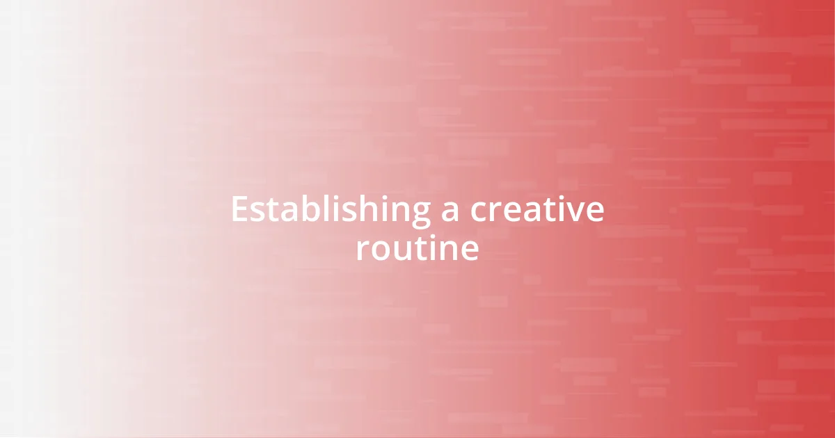 Establishing a creative routine