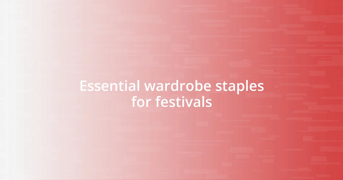 Essential wardrobe staples for festivals