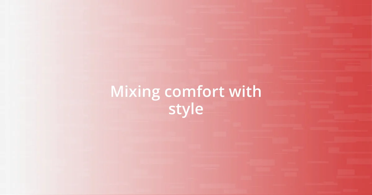 Mixing comfort with style