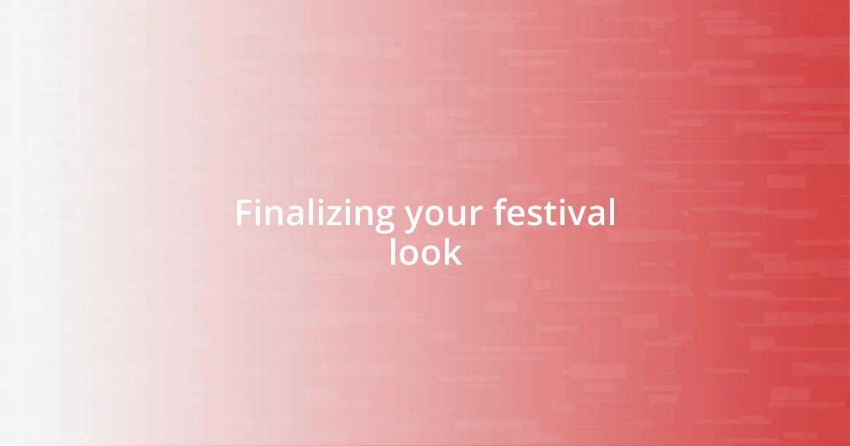 Finalizing your festival look