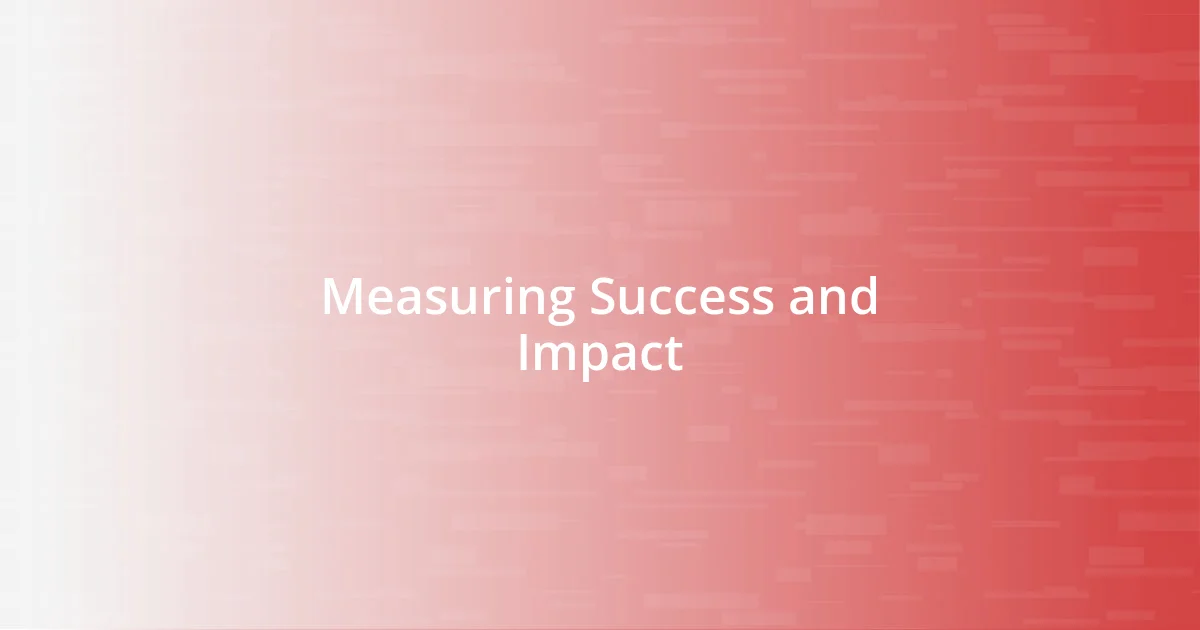 Measuring Success and Impact