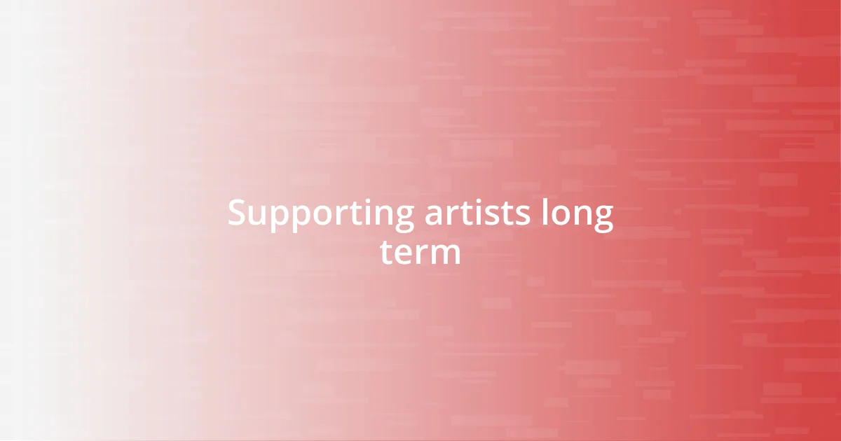 Supporting artists long term