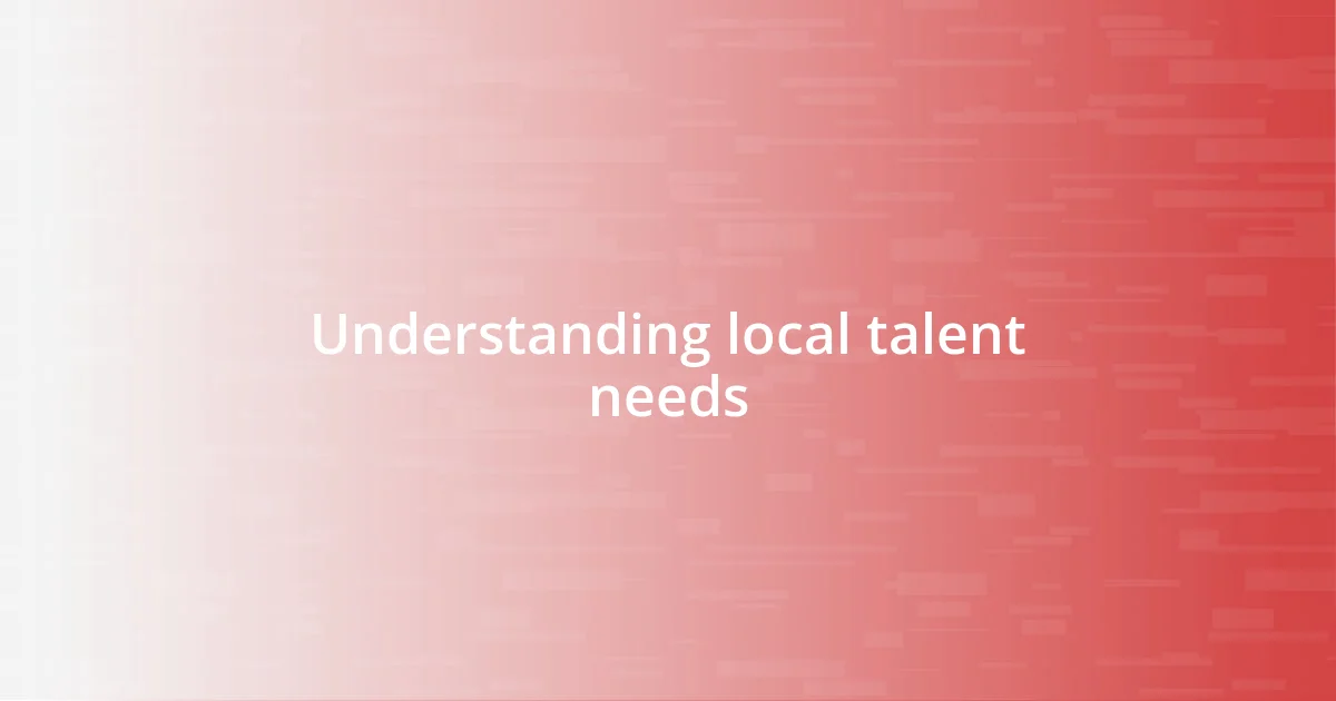 Understanding local talent needs