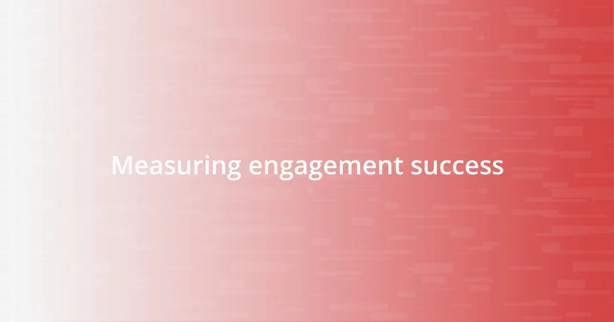 Measuring engagement success