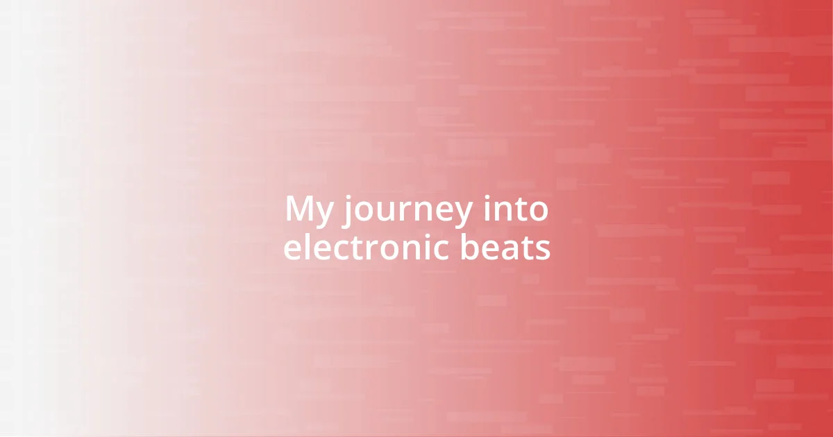 My journey into electronic beats