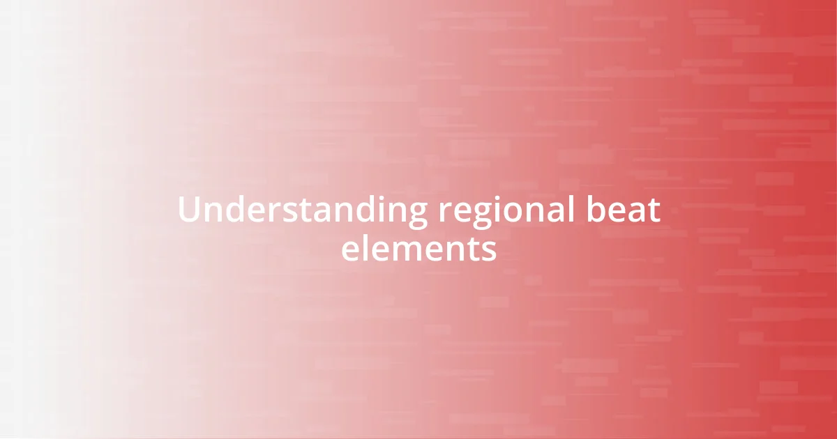 Understanding regional beat elements