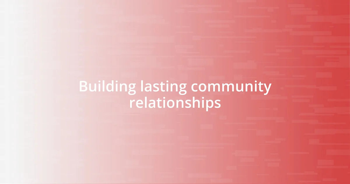 Building lasting community relationships