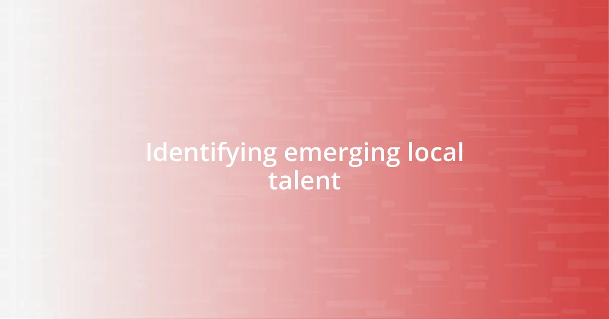 Identifying emerging local talent