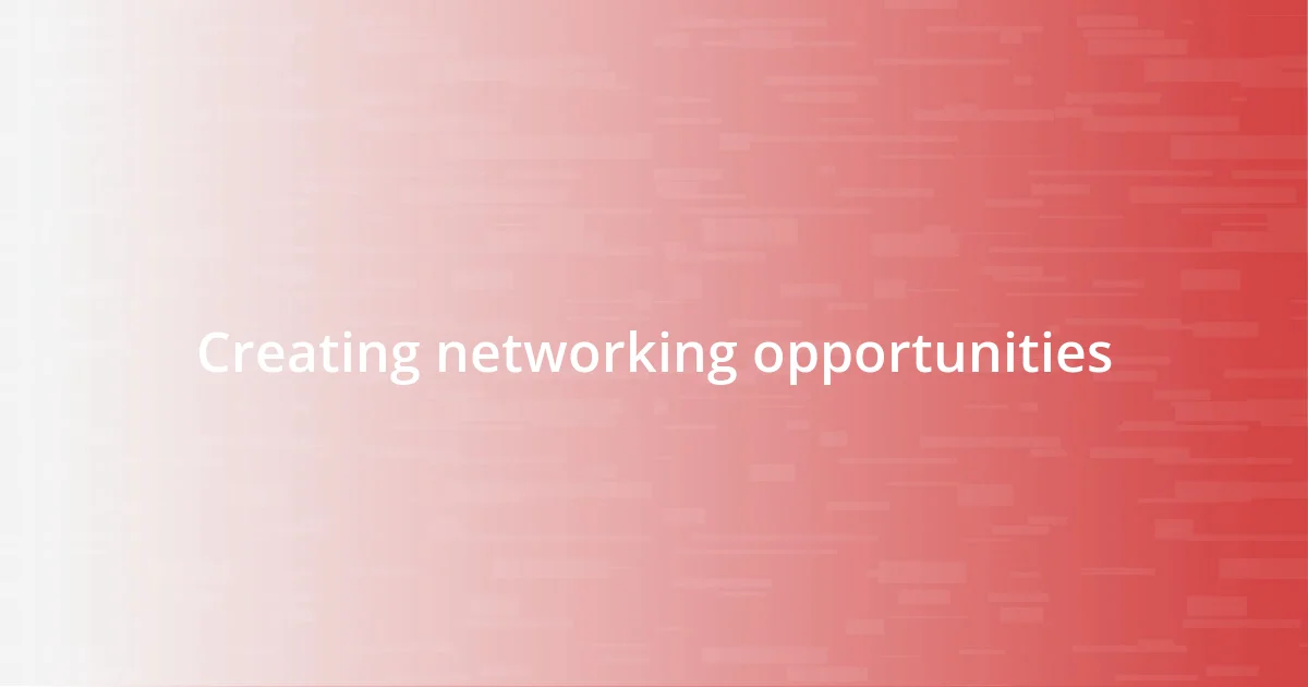 Creating networking opportunities