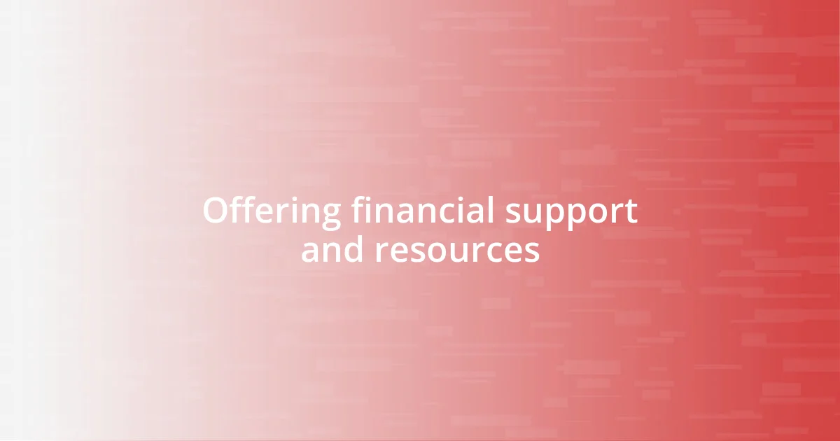 Offering financial support and resources