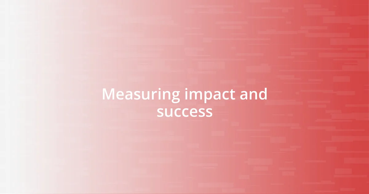 Measuring impact and success