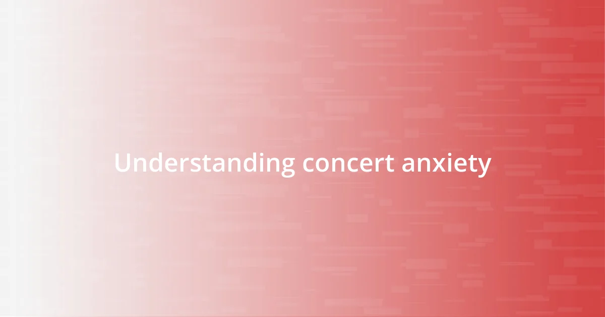 Understanding concert anxiety