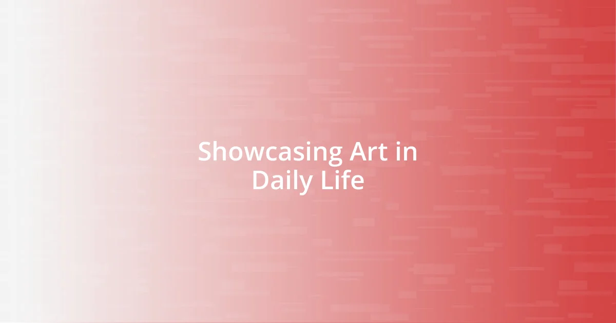 Showcasing Art in Daily Life