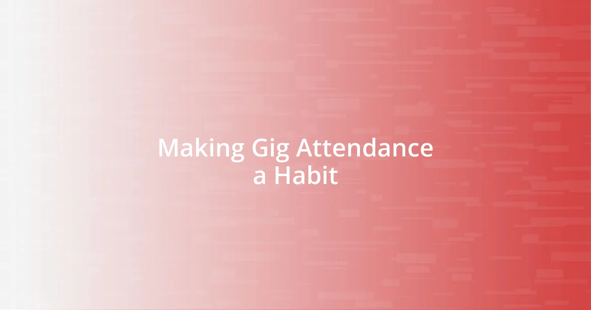 Making Gig Attendance a Habit